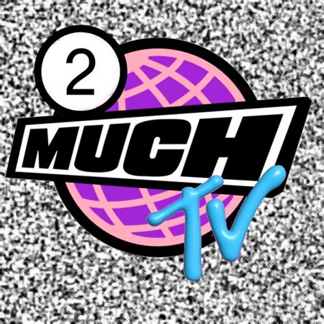 2 Much TV – Network